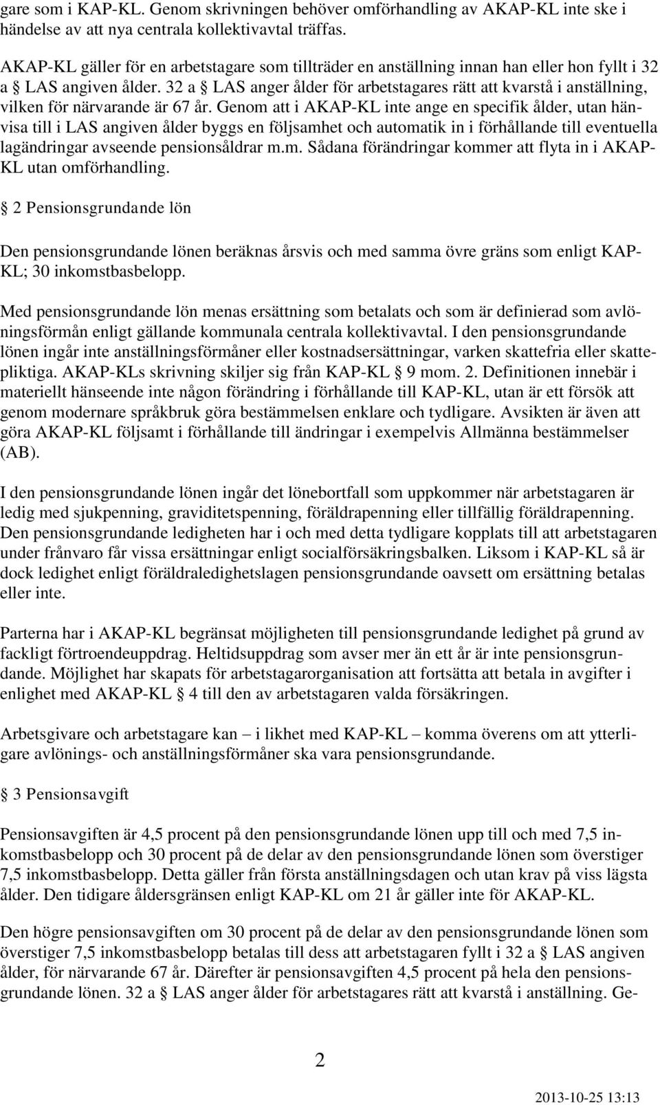 32 a LAS anger ålder för arbetstagares rätt att kvarstå i anställning, vilken för närvarande är 67 år.