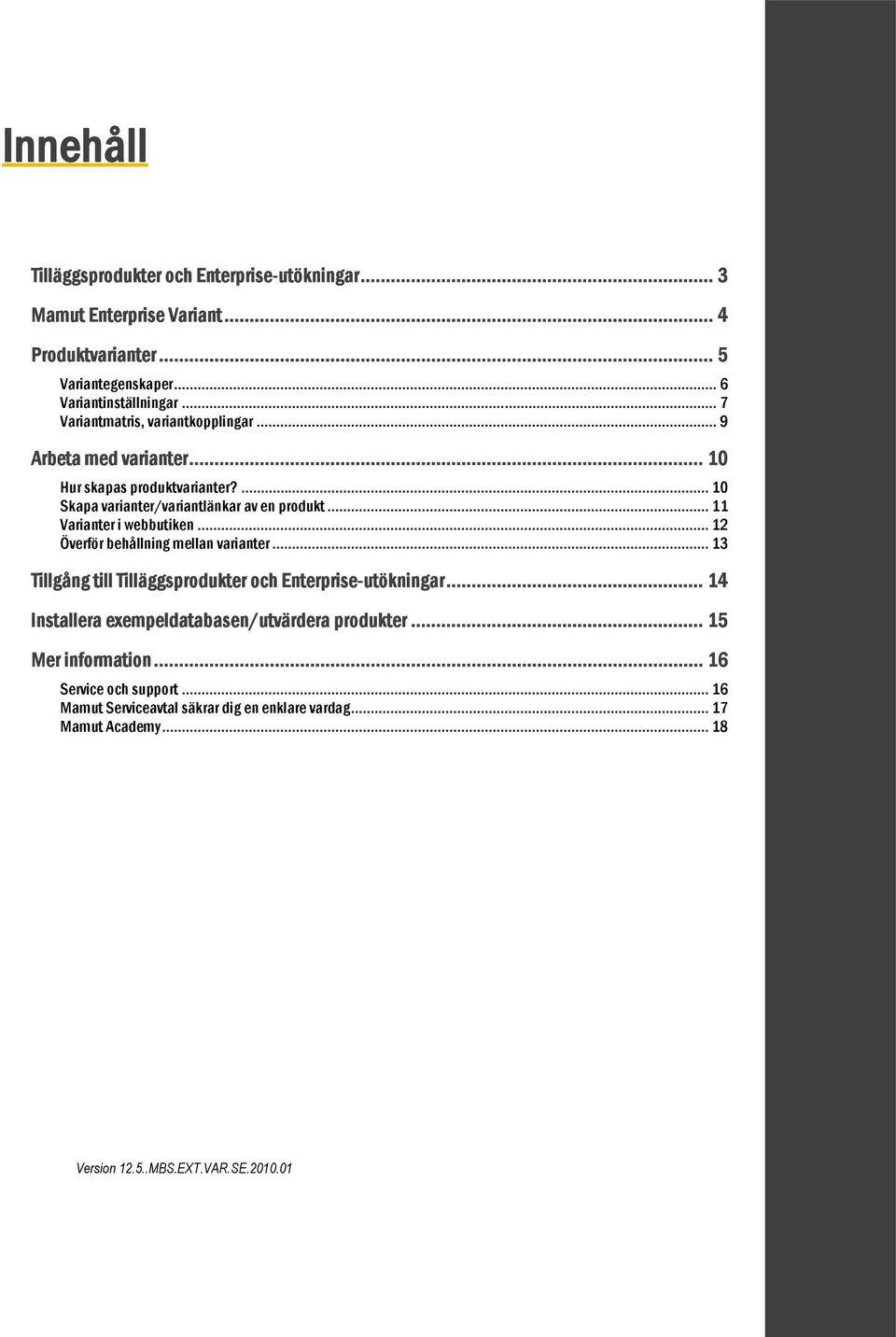 .. 11 Varianter i webbutiken... 12 Överför behållning mellan varianter... 13 Tillgång till Tilläggsprodukter och Enterprise-utökningar.