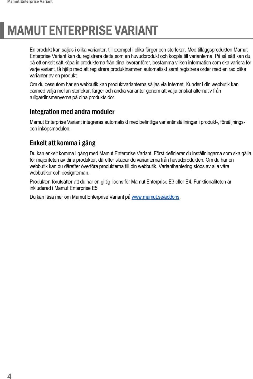 På så sätt kan du på ett enkelt sätt köpa in produkterna från dina leverantörer, bestämma vilken information som ska variera för varje variant, få hjälp med att registrera produktnamnen automatiskt