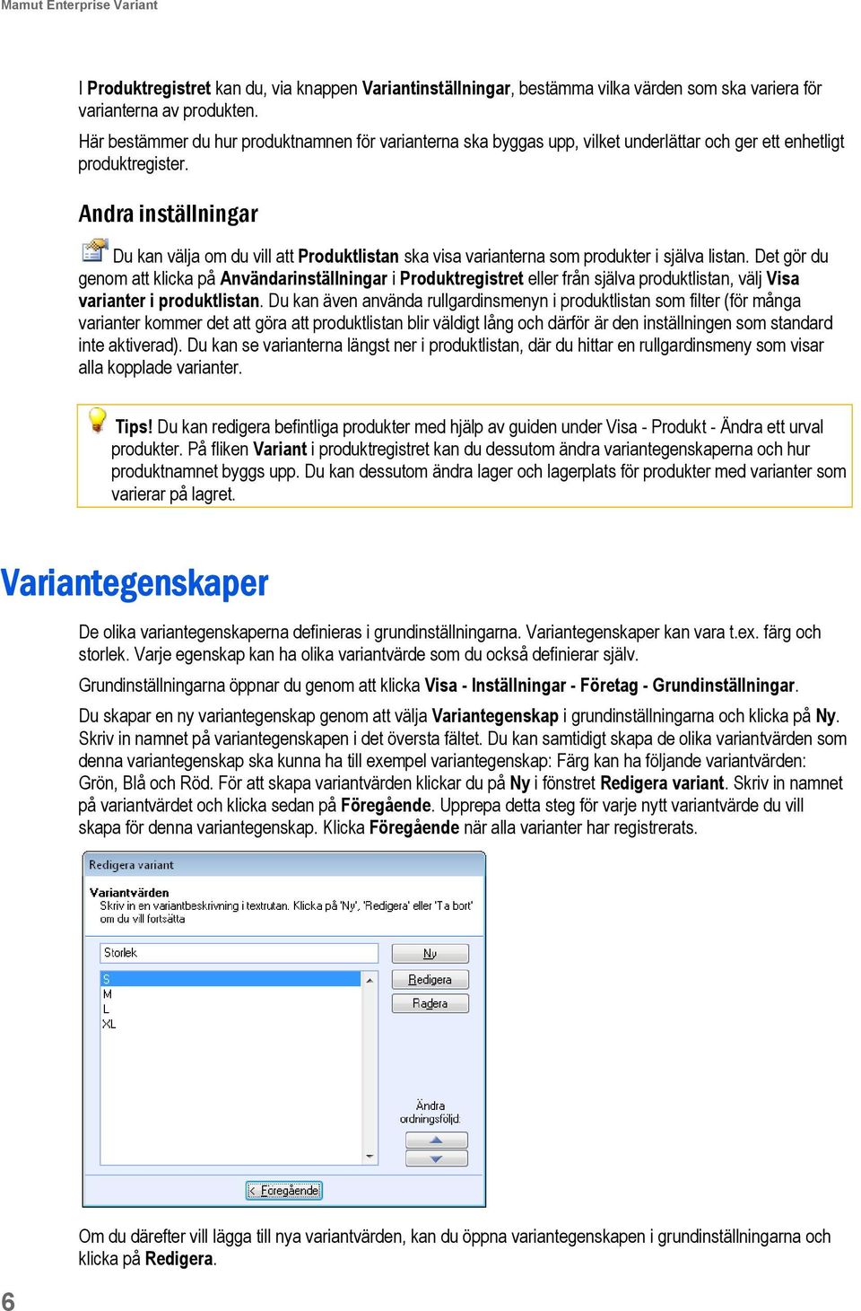 Andra inställningar Du kan välja om du vill att Produktlistan ska visa varianterna som produkter i själva listan.