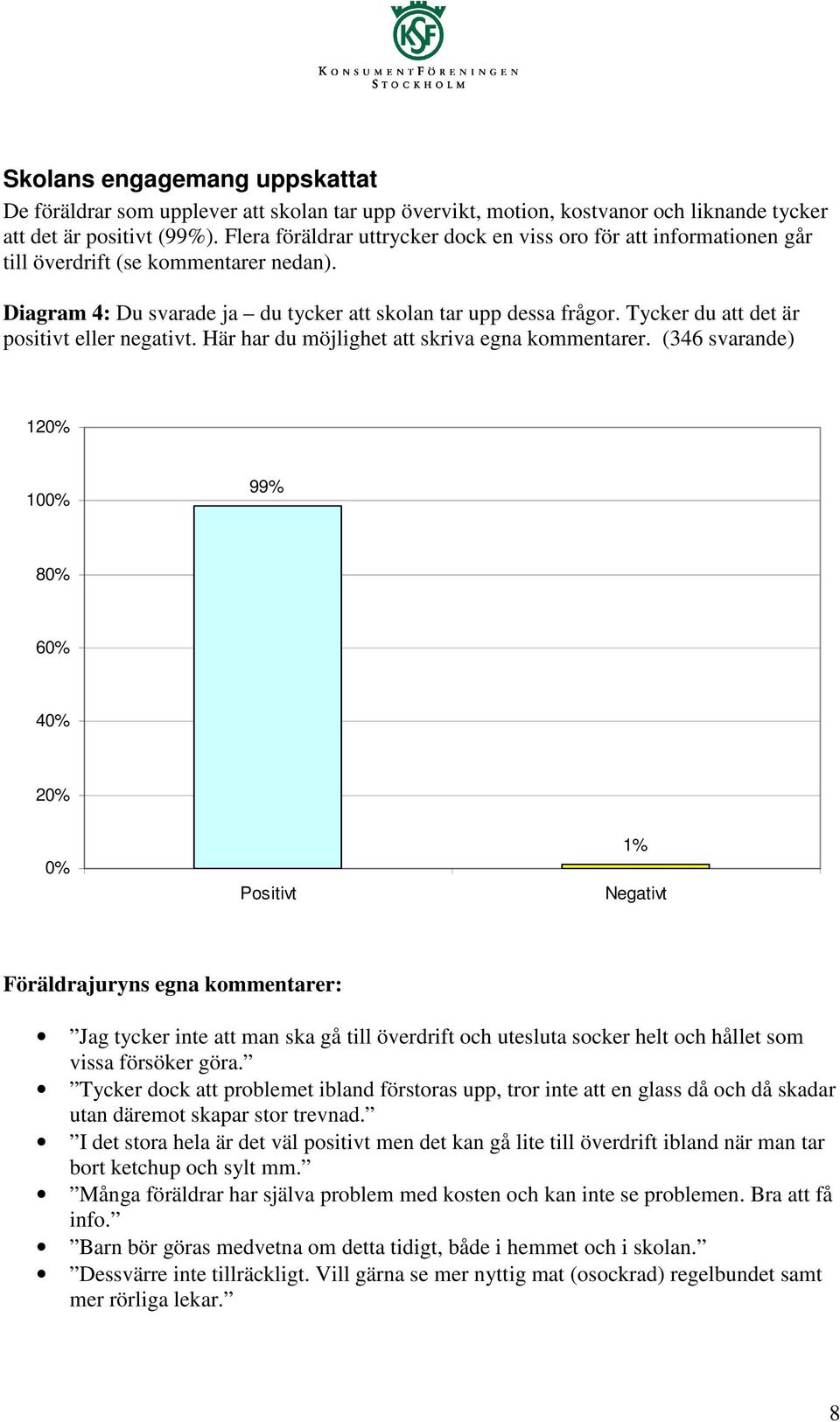 Tycker du att det är positivt eller negativt. Här har du möjlighet att skriva egna kommentarer.