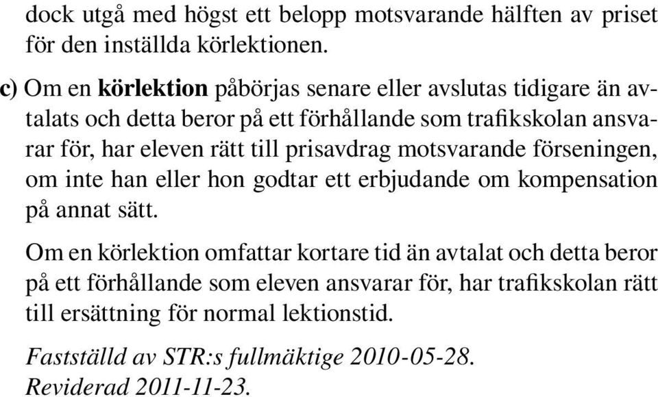 rätt till prisavdrag motsvarande förseningen, om inte han eller hon godtar ett erbjudande om kompensation på annat sätt.