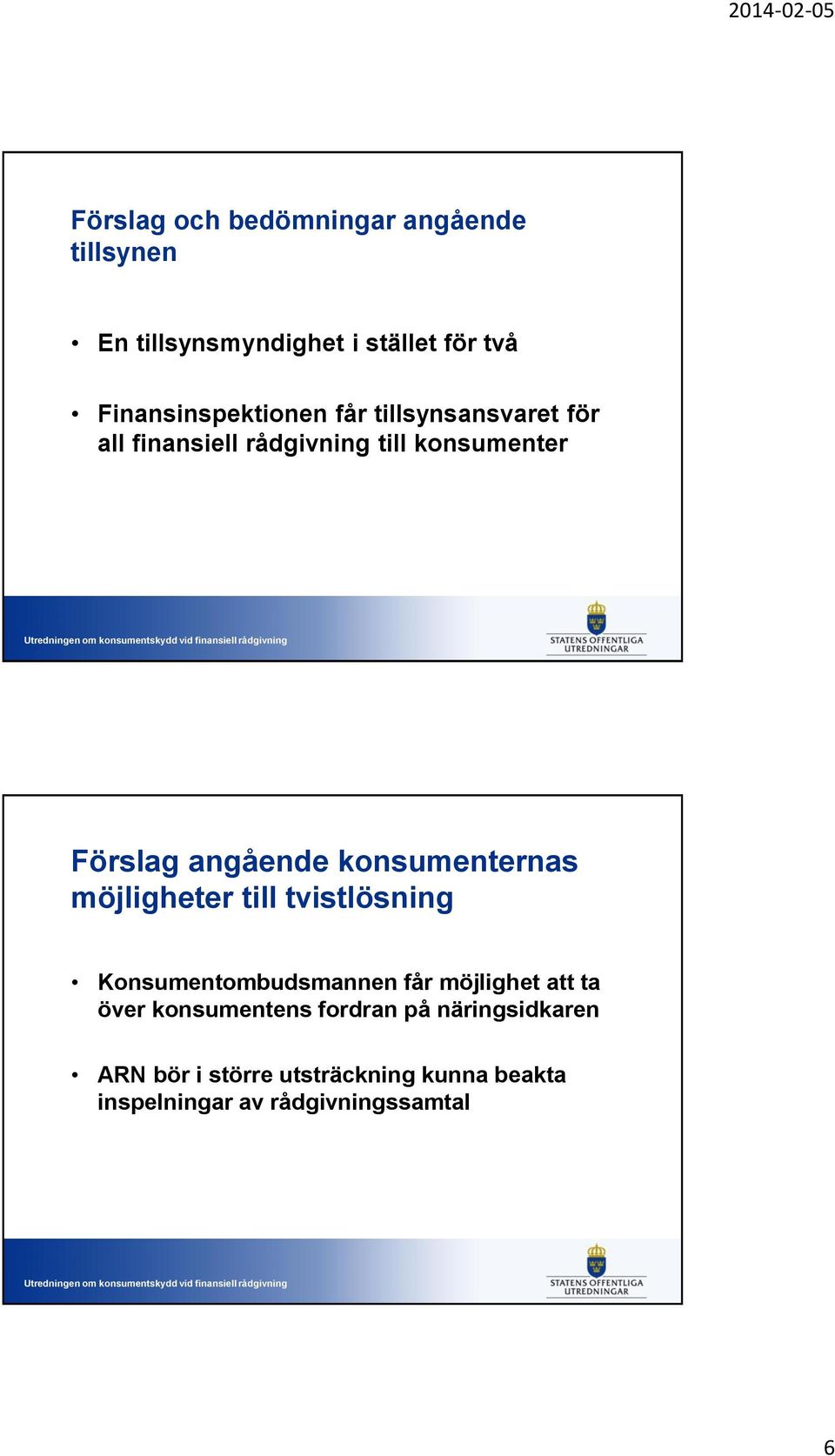 angående konsumenternas möjligheter till tvistlösning Konsumentombudsmannen får möjlighet att ta