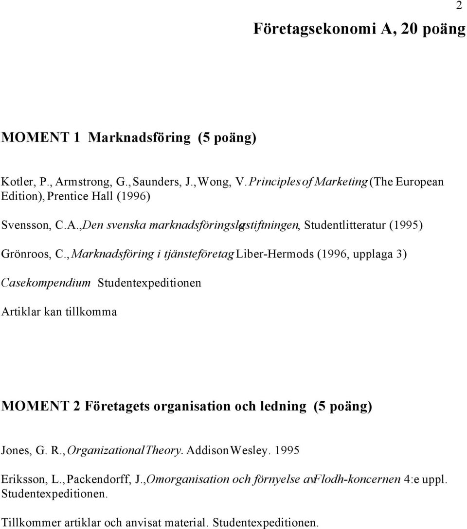 , Marknadsföring i tjänsteföretag, Liber-Hermods (1996, upplaga 3) Casekompendium Studentexpeditionen Artiklar kan tillkomma MOMENT 2 Företagets organisation och ledning (5