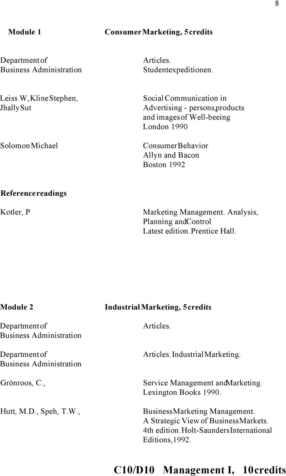 Reference readings Kotler, P Marketing Management. Analysis, Planning and Control Latest edition. Prentice Hall.