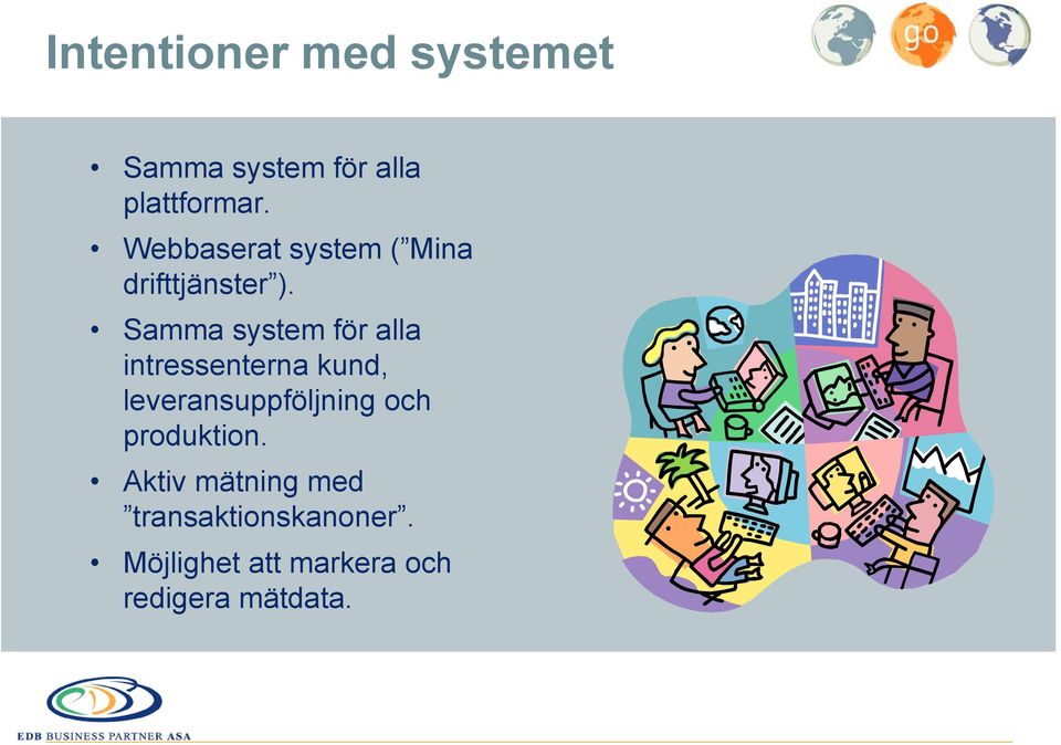 Samma system för alla intressenterna kund, leveransuppföljning