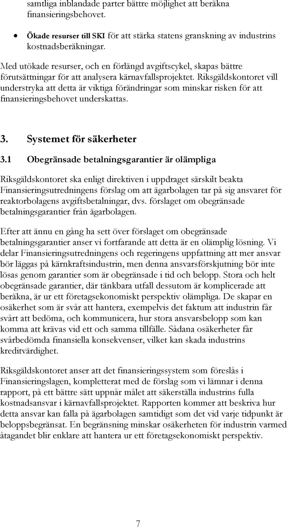 Riksgäldskontoret vill understryka att detta är viktiga förändringar som minskar risken för att finansieringsbehovet underskattas. 3. Systemet för säkerheter 3.