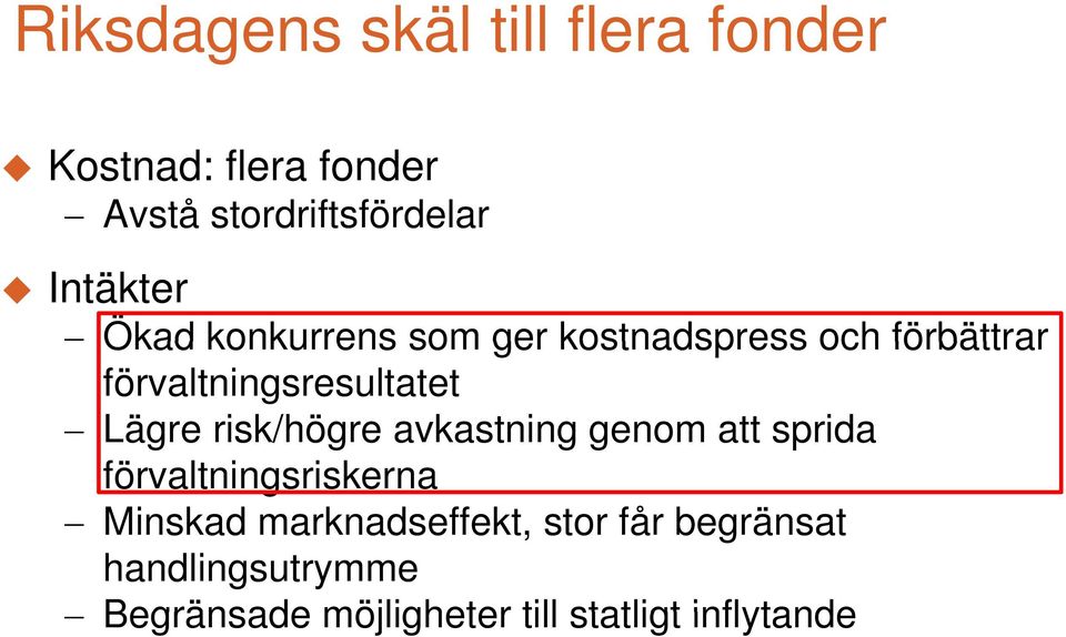 Lägre risk/högre avkastning genom att sprida förvaltningsriskerna Minskad
