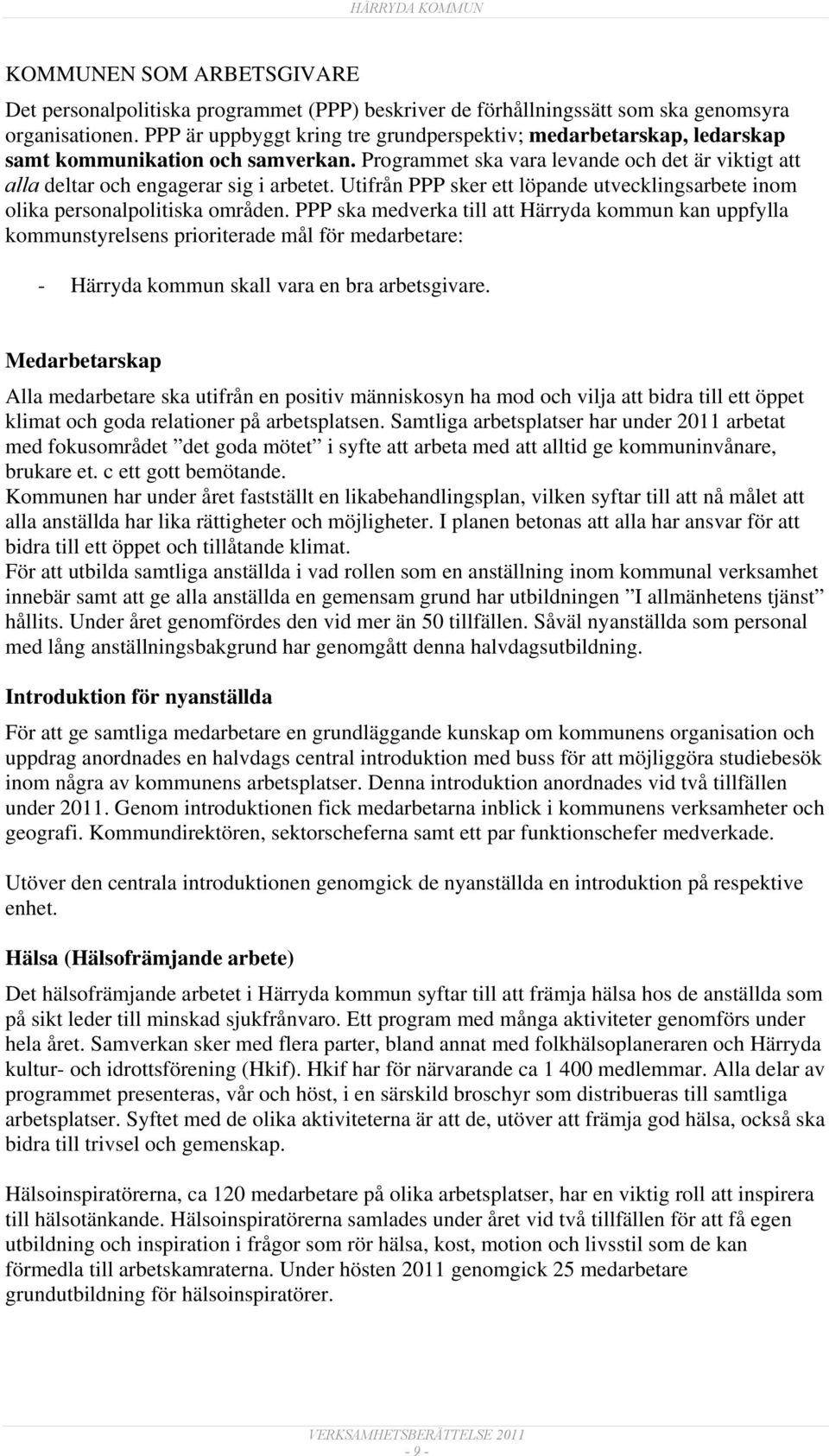 Utifrån PPP sker ett löpande utvecklingsarbete inom olika personalpolitiska områden.