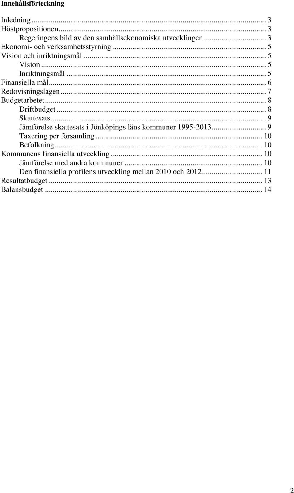 .. 8 Skattesats... 9 Jämförelse skattesats i Jönköpings läns kommuner 1995-2013... 9 Taxering per församling... 10 Befolkning.