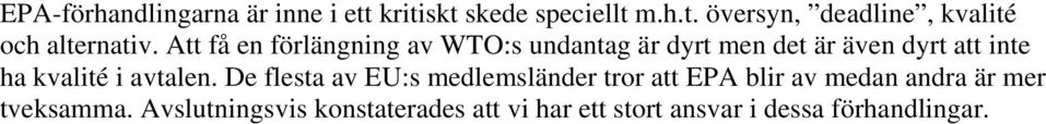 avtalen. De flesta av EU:s medlemsländer tror att EPA blir av medan andra är mer tveksamma.
