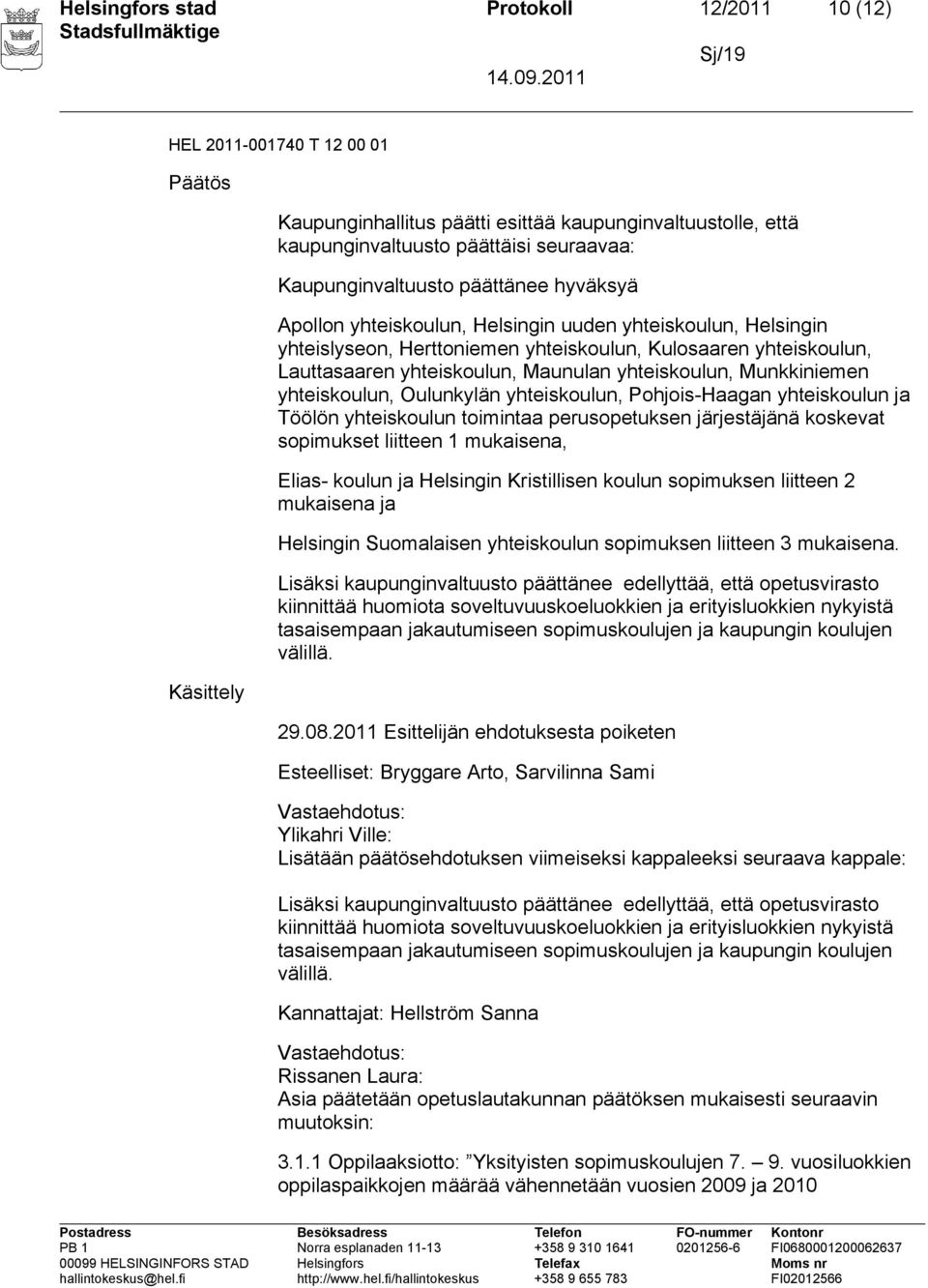 Maunulan yhteiskoulun, Munkkiniemen yhteiskoulun, Oulunkylän yhteiskoulun, Pohjois-Haagan yhteiskoulun ja Töölön yhteiskoulun toimintaa perusopetuksen järjestäjänä koskevat sopimukset liitteen 1