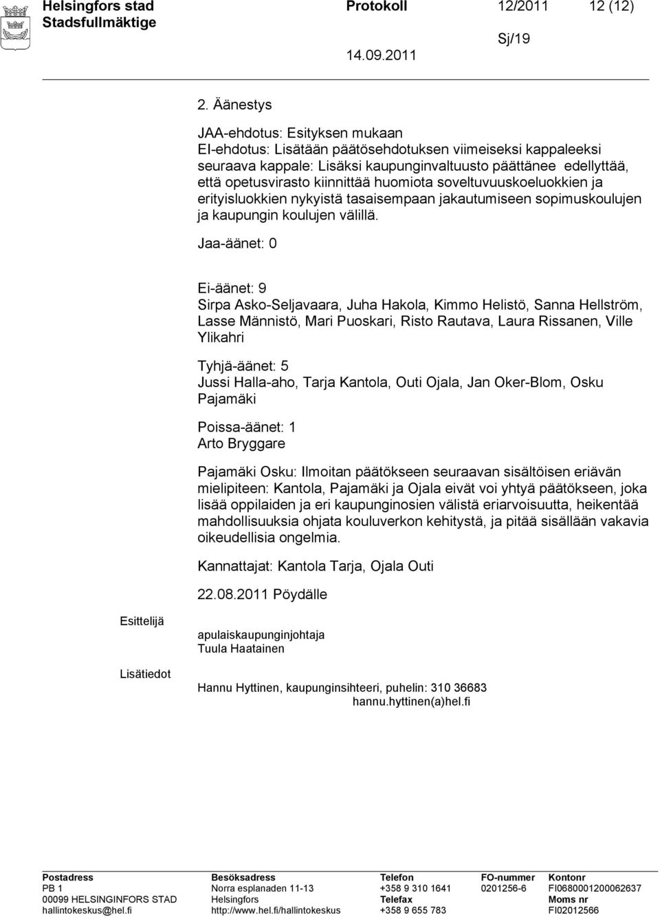 huomiota soveltuvuuskoeluokkien ja erityisluokkien nykyistä tasaisempaan jakautumiseen sopimuskoulujen ja kaupungin koulujen välillä.