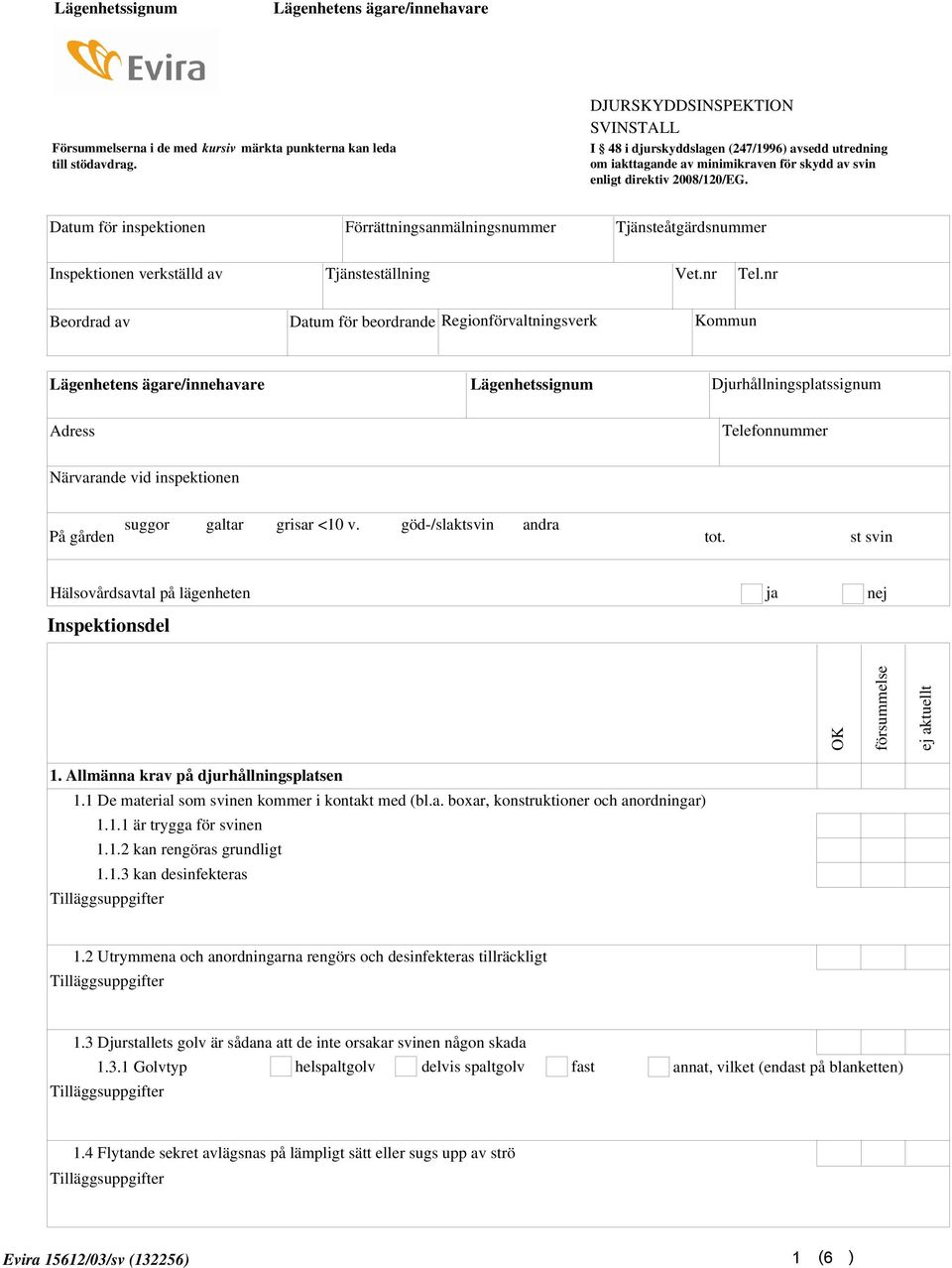 Datum för inspektionen Förrättningsanmälningsnummer Tjänsteåtgärdsnummer Inspektionen verkställd av Tjänsteställning Vet.nr Tel.