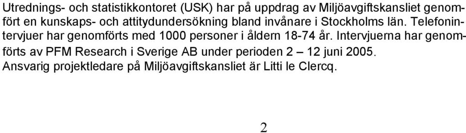 Telefonintervjuer har genomförts med 1000 personer i åldern 18-74 år.