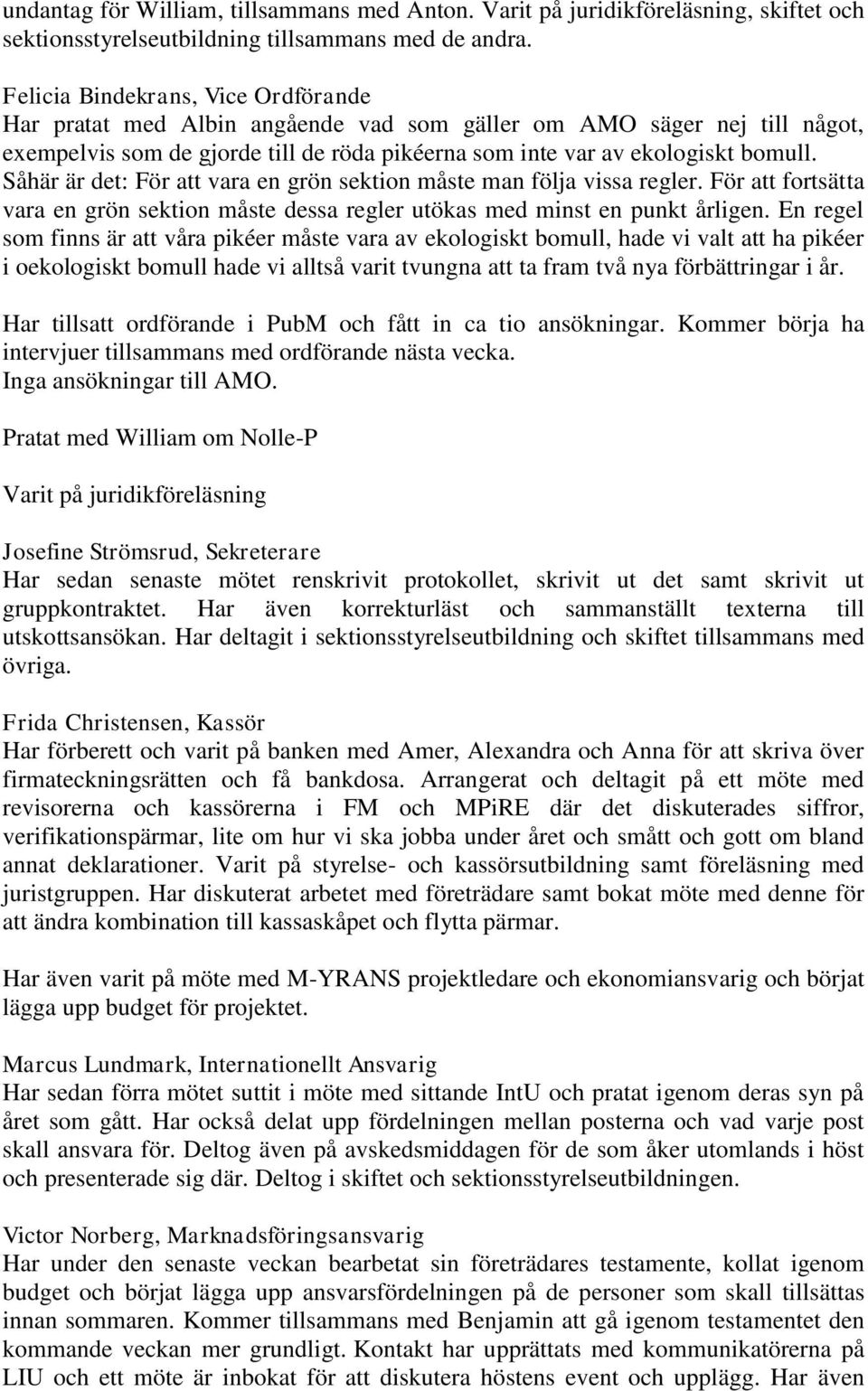 Såhär är det: För att vara en grön sektion måste man följa vissa regler. För att fortsätta vara en grön sektion måste dessa regler utökas med minst en punkt årligen.