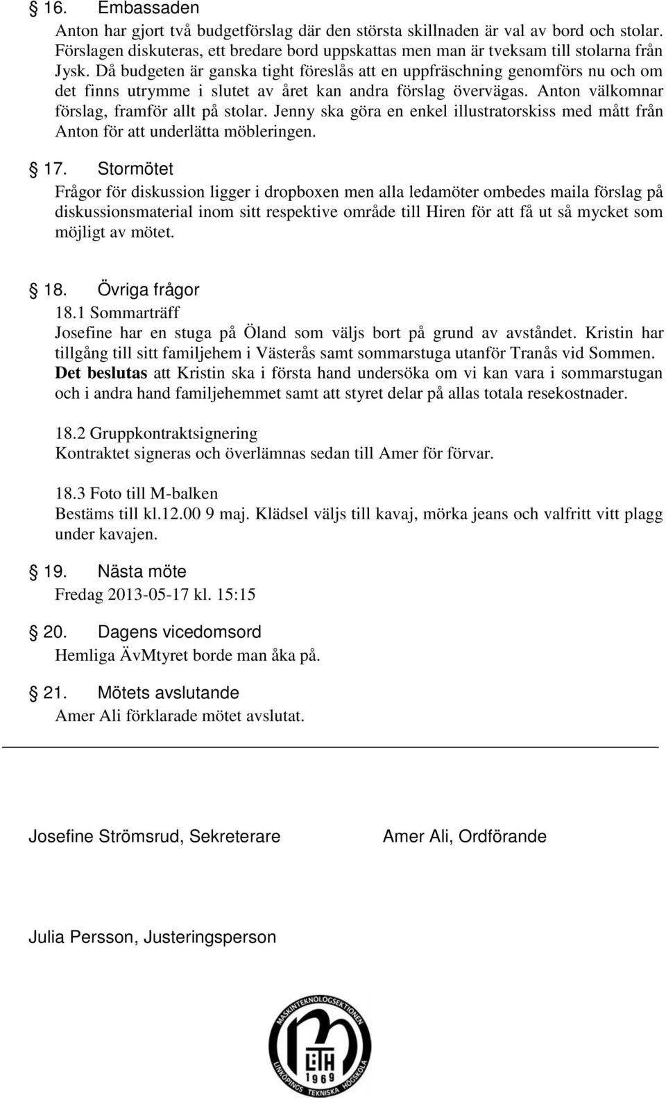 Jenny ska göra en enkel illustratorskiss med mått från Anton för att underlätta möbleringen. 17.