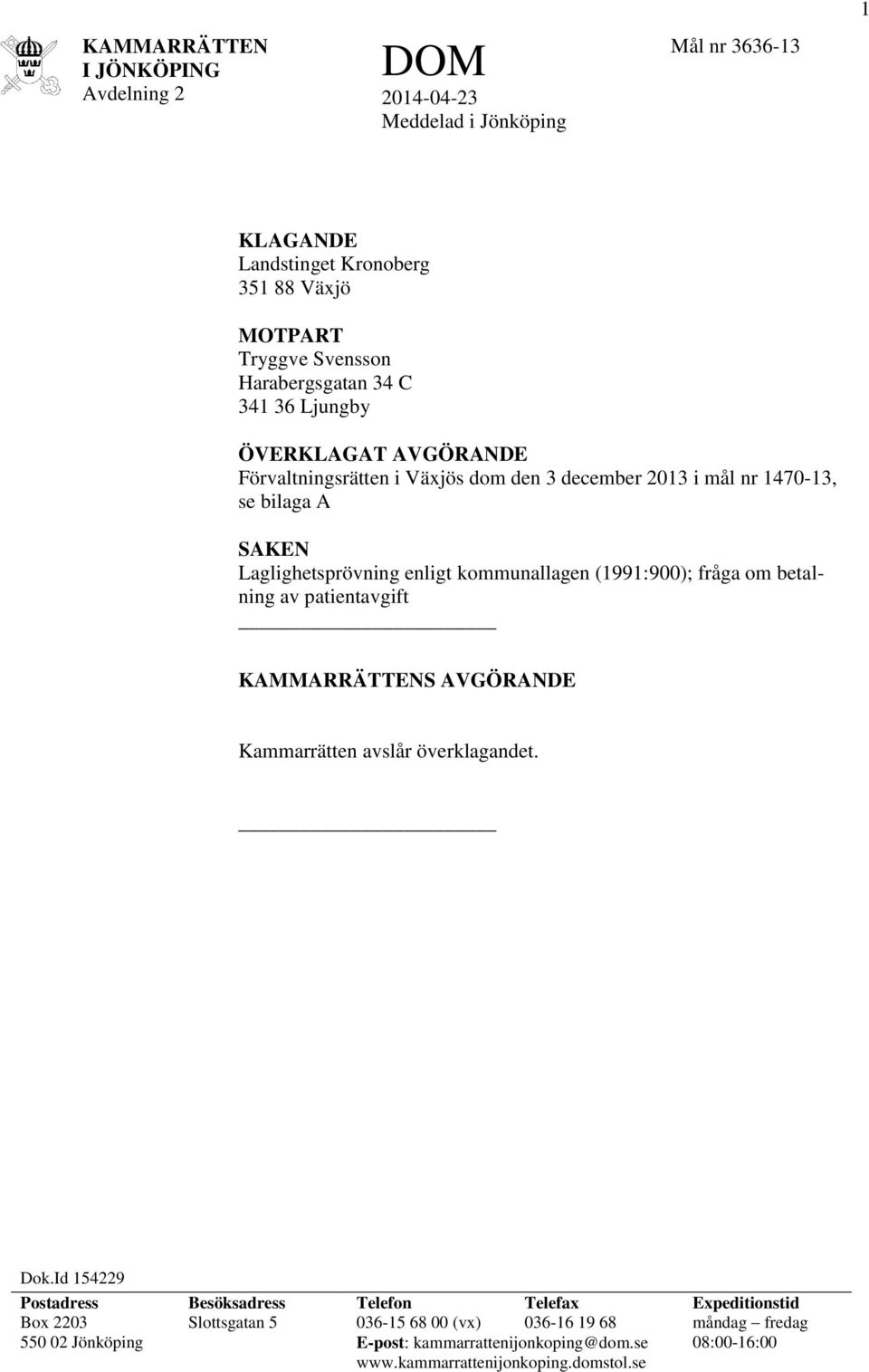 kommunallagen (1991:900); fråga om betalning av patientavgift KAMMARRÄTTENS AVGÖRANDE Kammarrätten avslår överklagandet. Dok.