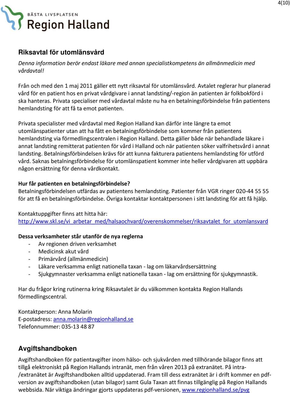 Avtalet reglerar hur planerad vård för en patient hos en privat vårdgivare i annat landsting/ region än patienten är folkbokförd i ska hanteras.