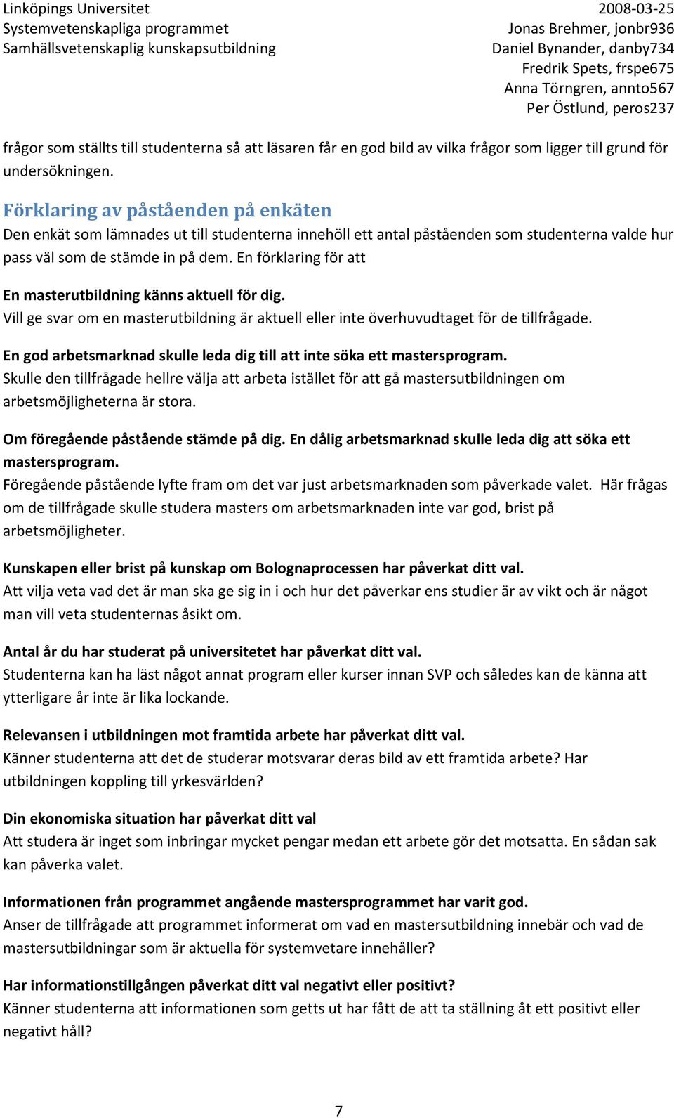 En förklaring för att En masterutbildning känns aktuell för dig. Vill ge svar om en masterutbildning är aktuell eller inte överhuvudtaget för de tillfrågade.