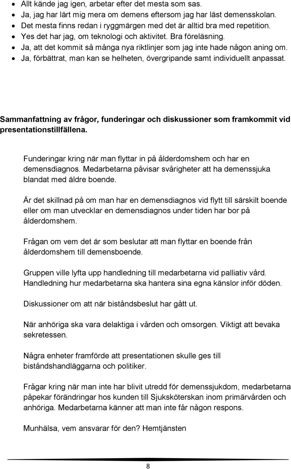 Ja, förbättrat, man kan se helheten, övergripande samt individuellt anpassat. Sammanfattning av frågor, funderingar och diskussioner som framkommit vid presentationstillfällena.