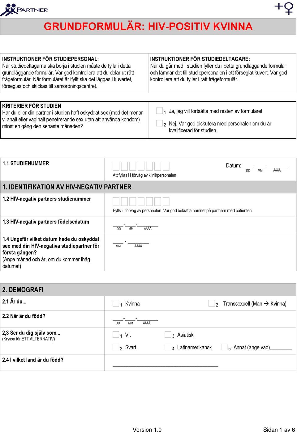 INSTRUKTIONER FÖR STUDIEDELTAGARE: När du går med i studien fyller du i detta grundläggande formulär och lämnar det till studiepersonalen i ett förseglat kuvert.