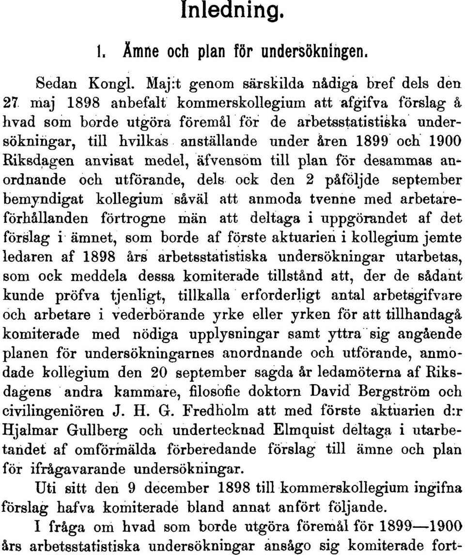 under åren 1899 och 1900 Riksdagen anvisat medel, äfvensöm till plan för desammas anordnande och utförande, dels ock den 2 påföljde september bemyndigat kollegium såväl att anmoda tvenne med