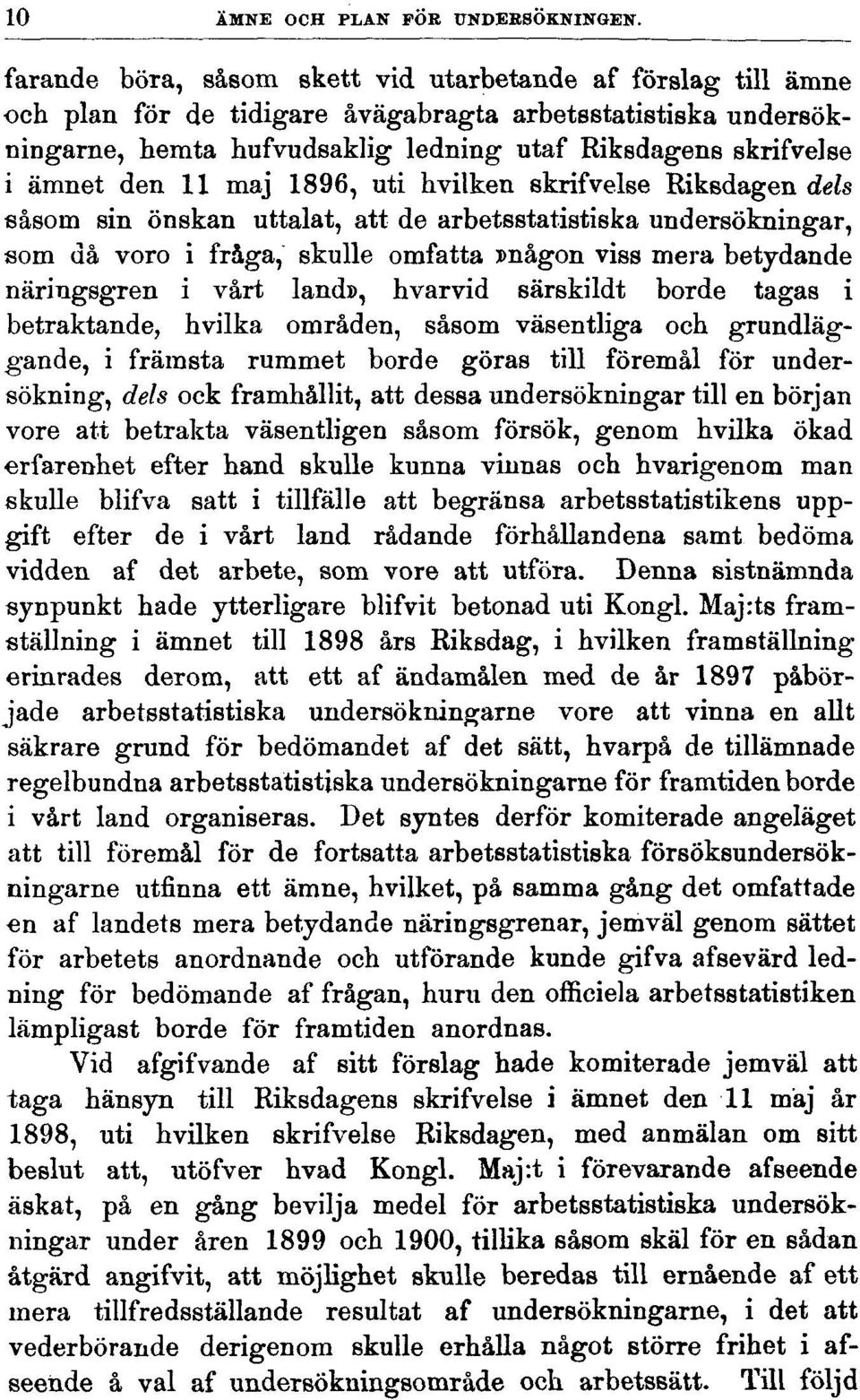den 11 maj 1896, uti hvilken skrifvelse Riksdagen dels såsom sin önskan uttalat, att de arbetsstatistiska undersökningar, som då voro i fråga, skulle omfatta»någon viss mera betydande näringsgren i
