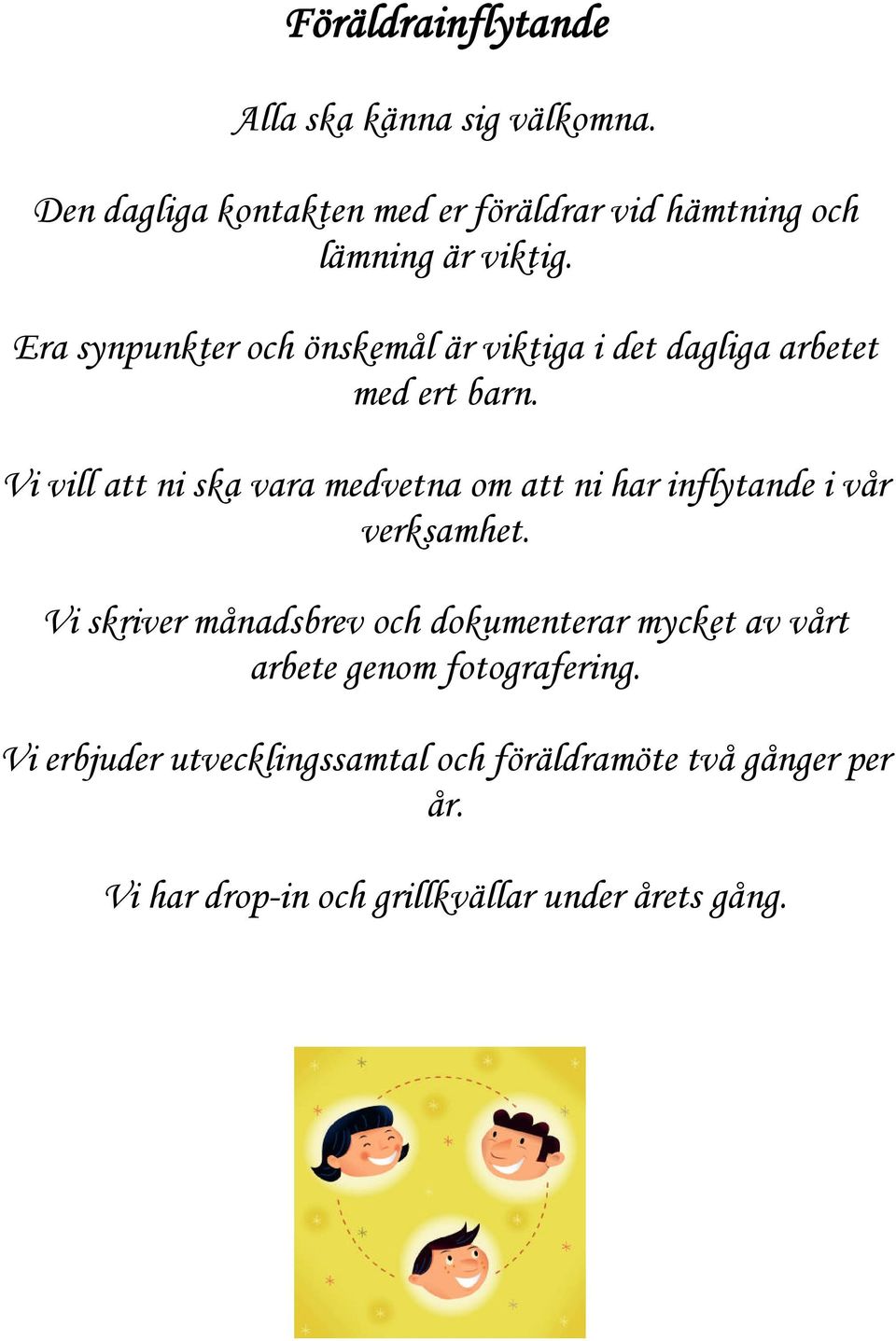 Era synpunkter och önskemål är viktiga i det dagliga arbetet med ert barn.