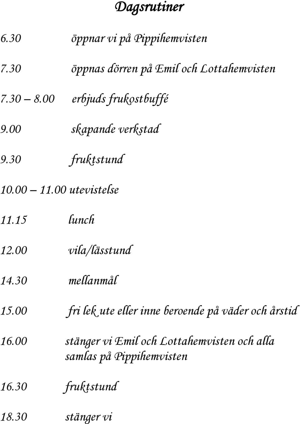 15 lunch 12.00 vila/lässtund 14.30 mellanmål 15.