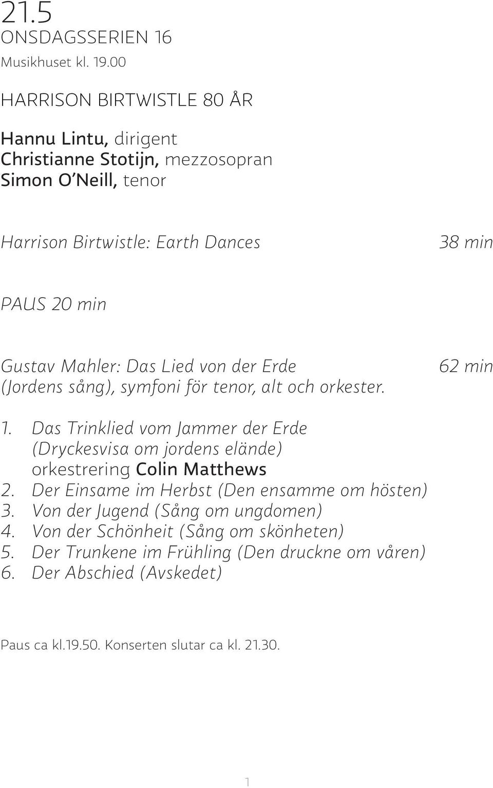 Gustav Mahler: Das Lied von der Erde (Jordens sång), symfoni för tenor, alt och orkester. 62 min 1.