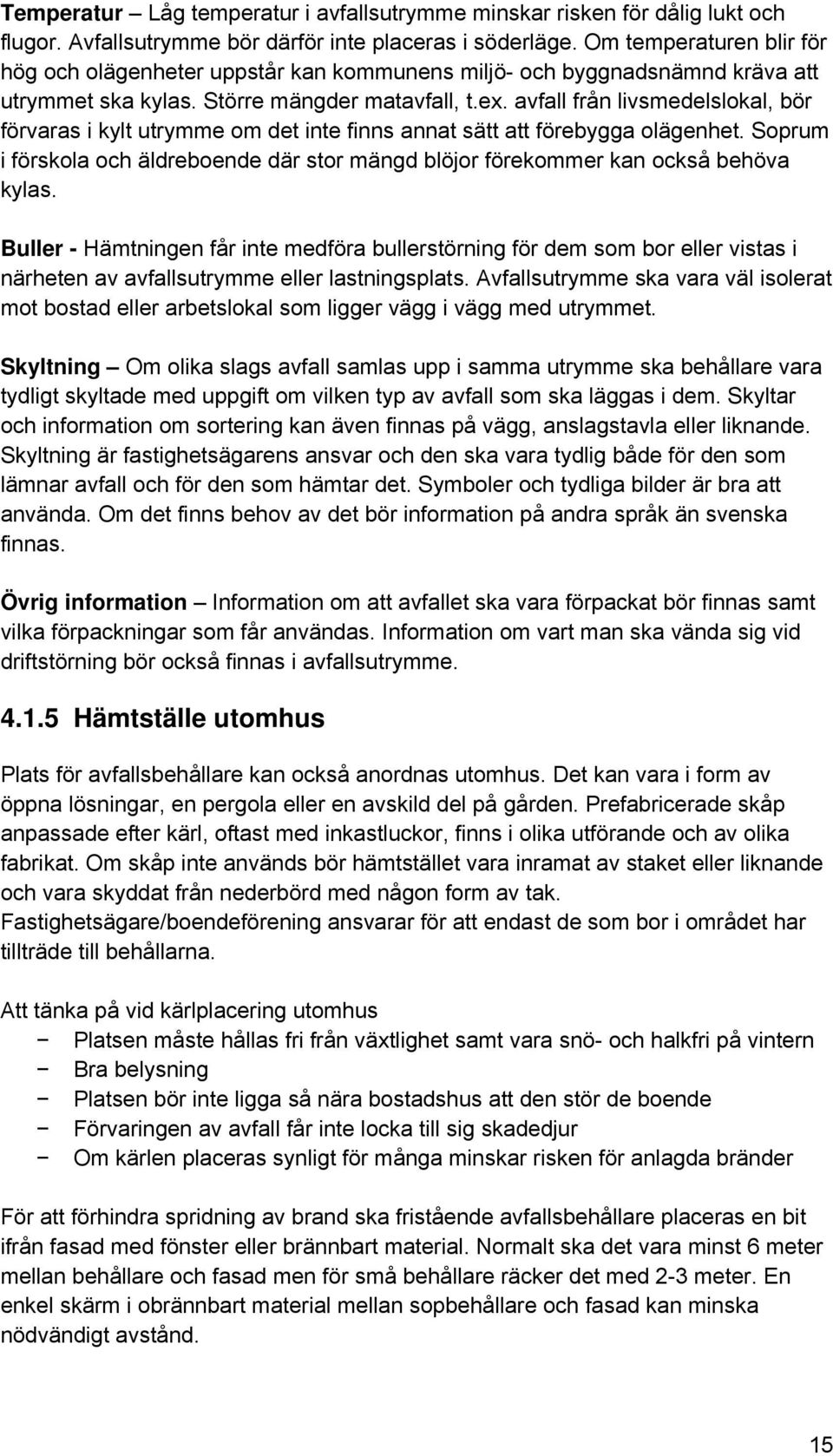 avfall från livsmedelslokal, bör förvaras i kylt utrymme om det inte finns annat sätt att förebygga olägenhet.