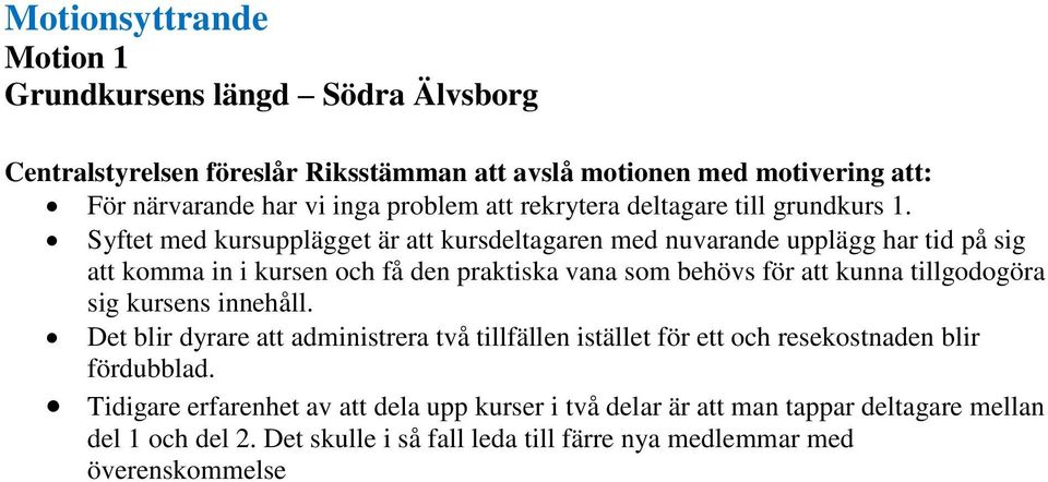 Syftet med kursupplägget är att kursdeltagaren med nuvarande upplägg har tid på sig att komma in i kursen och få den praktiska vana som behövs för att kunna