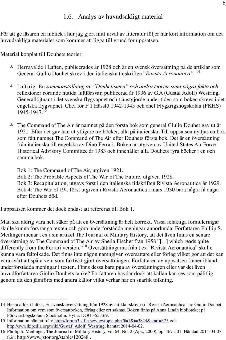 Material kopplat till Douhets teorier: Herravälde i Luften, publicerades år 1928 och är en svensk översättning på de artiklar som General Guilio Douhet skrev i den italienska tidskriften Rivista