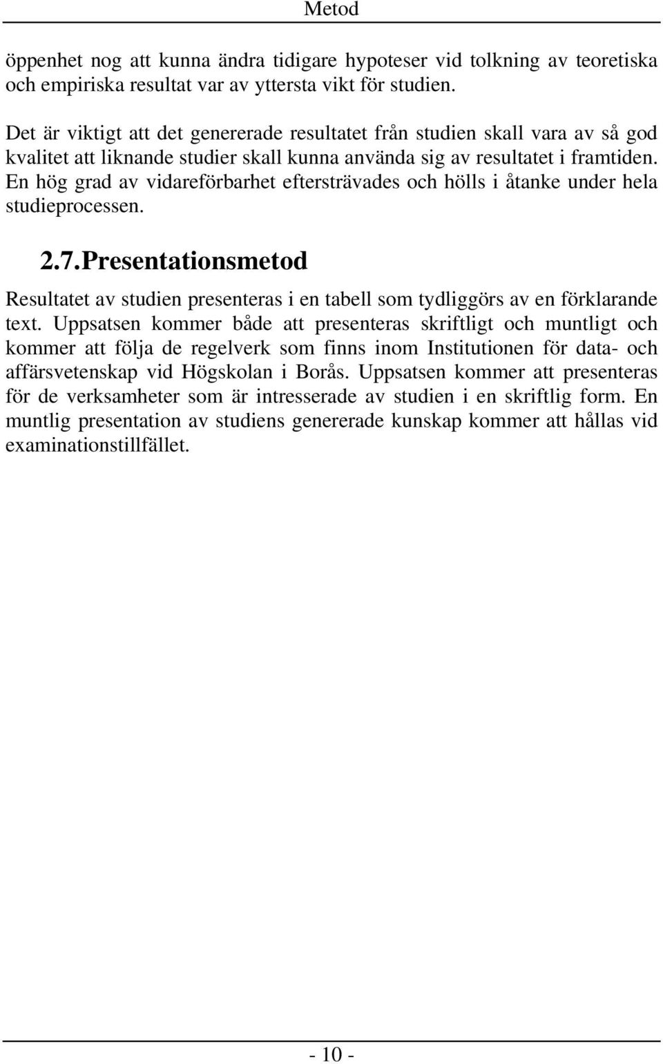 En hög grad av vidareförbarhet eftersträvades och hölls i åtanke under hela studieprocessen. 2.7.