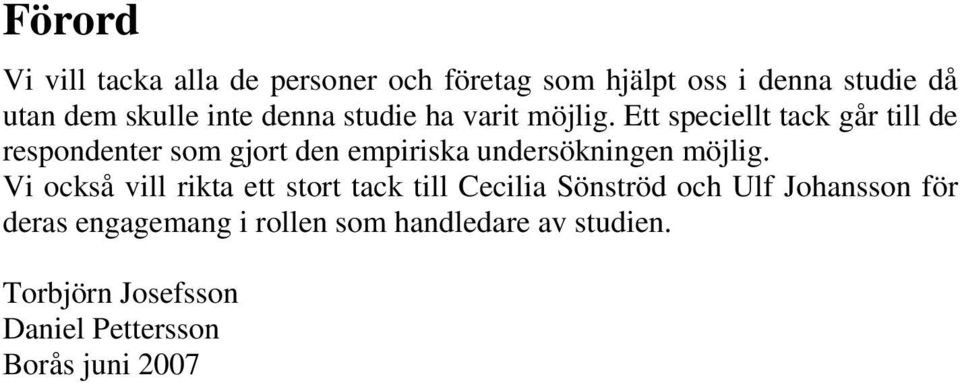 Ett speciellt tack går till de respondenter som gjort den empiriska undersökningen möjlig.