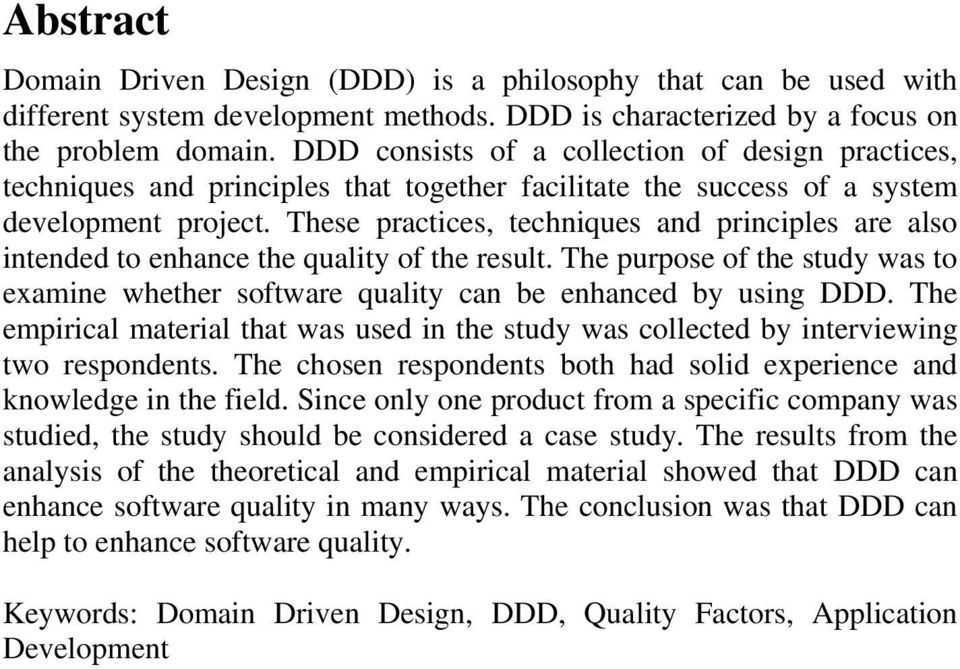 These practices, techniques and principles are also intended to enhance the quality of the result. The purpose of the study was to examine whether software quality can be enhanced by using DDD.