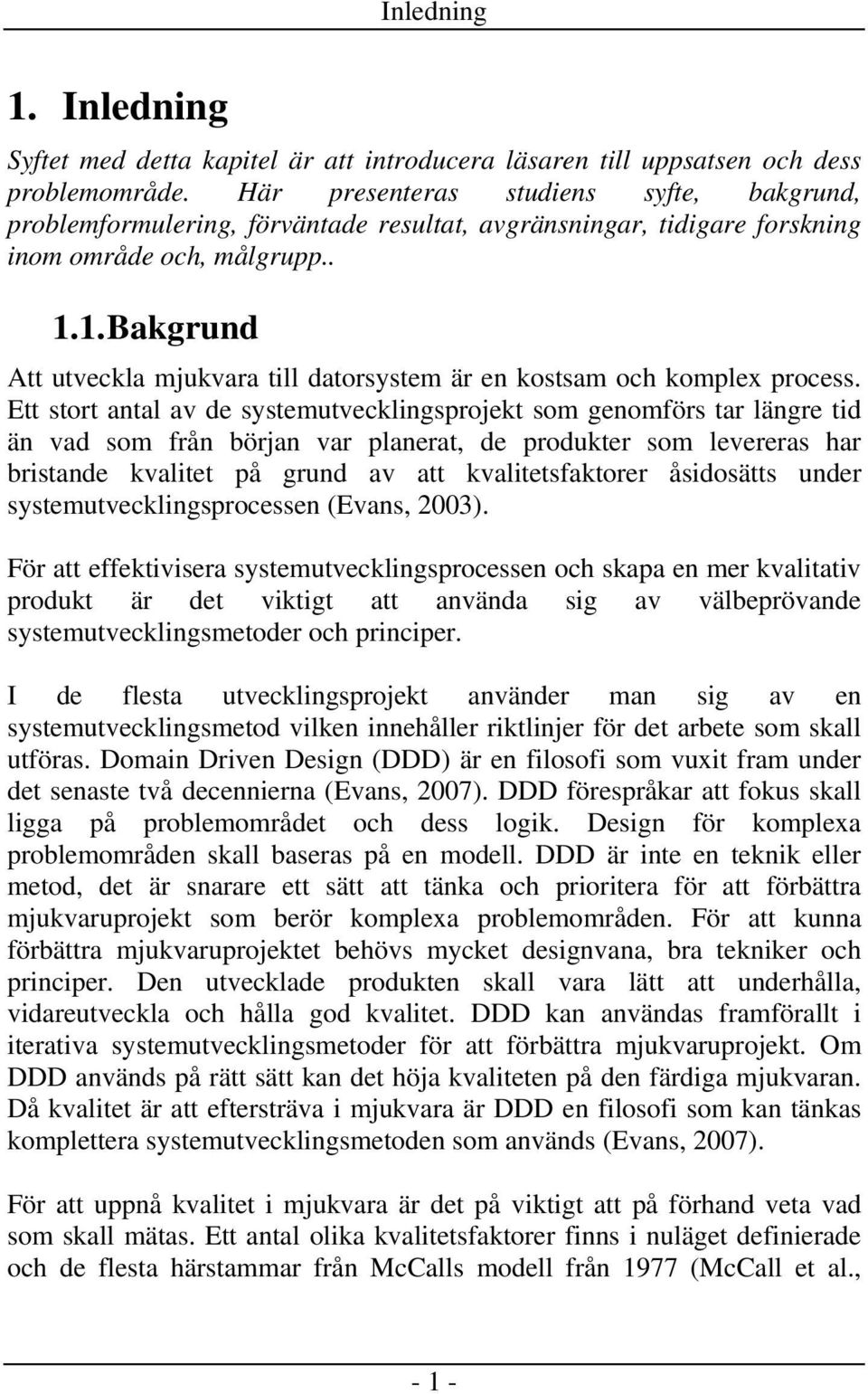 1. Bakgrund Att utveckla mjukvara till datorsystem är en kostsam och komplex process.