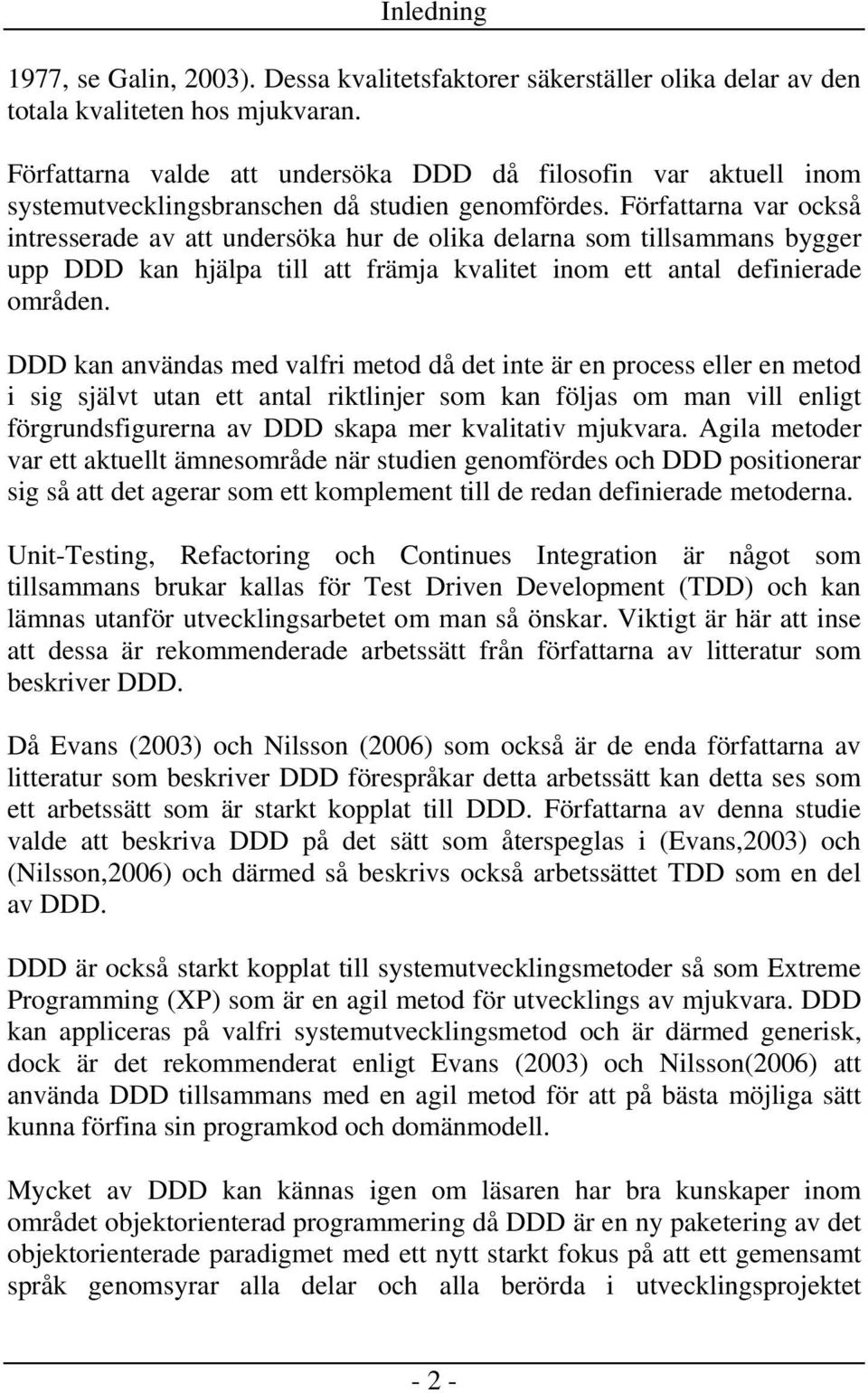 Författarna var också intresserade av att undersöka hur de olika delarna som tillsammans bygger upp DDD kan hjälpa till att främja kvalitet inom ett antal definierade områden.