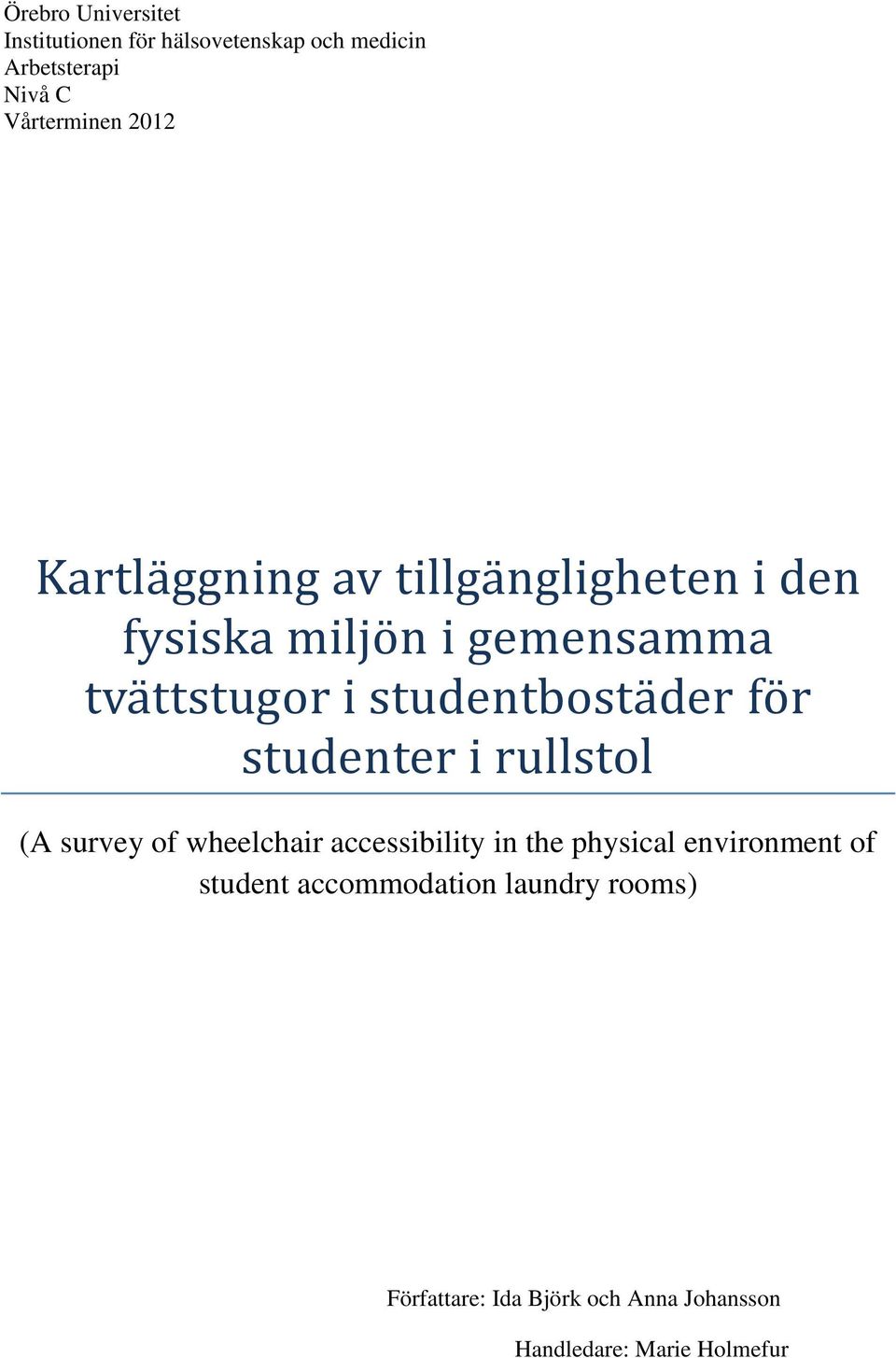 studentbostäder för studenter i rullstol (A survey of wheelchair accessibility in the physical