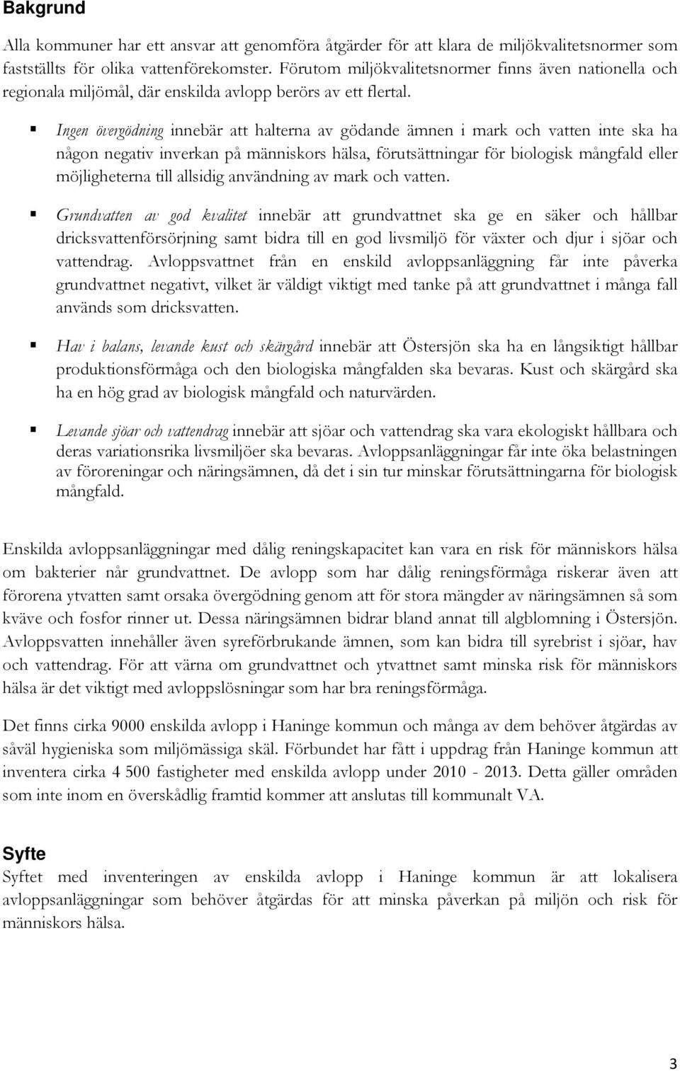 Ingen övergödning innebär att halterna av gödande ämnen i mark och vatten inte ska ha någon negativ inverkan på människors hälsa, förutsättningar för biologisk mångfald eller möjligheterna till