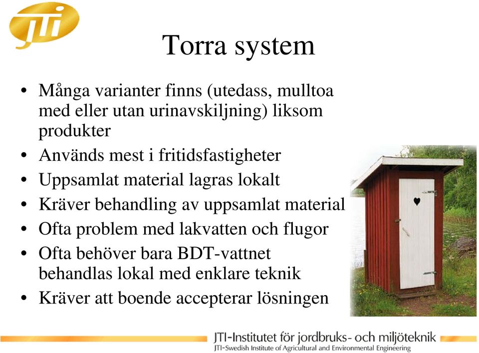 Kräver behandling av uppsamlat material Ofta problem med lakvatten och flugor Ofta