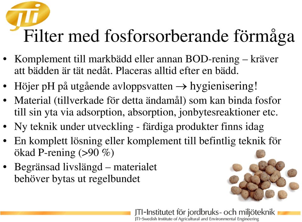 Material (tillverkade för detta ändamål) som kan binda fosfor till sin yta via adsorption, absorption, jonbytesreaktioner etc.