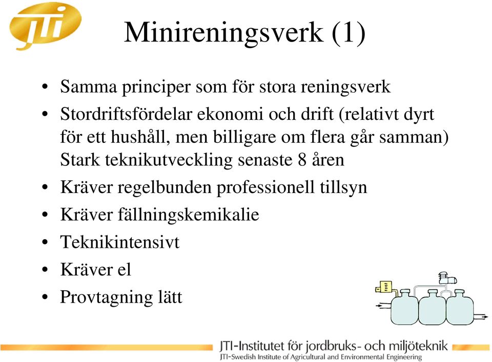 billigare om flera går samman) Stark teknikutveckling senaste 8 åren Kräver