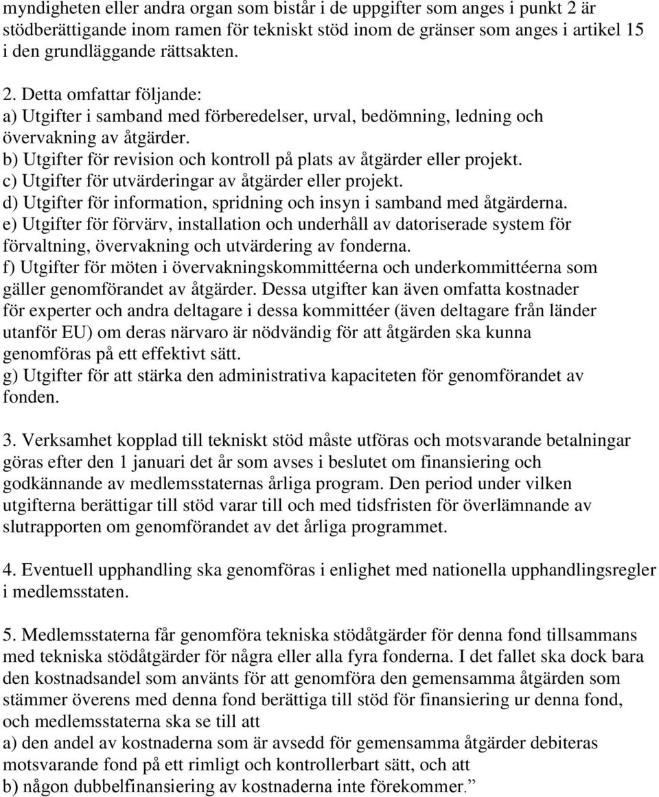 d) Utgifter för information, spridning och insyn i samband med åtgärderna.