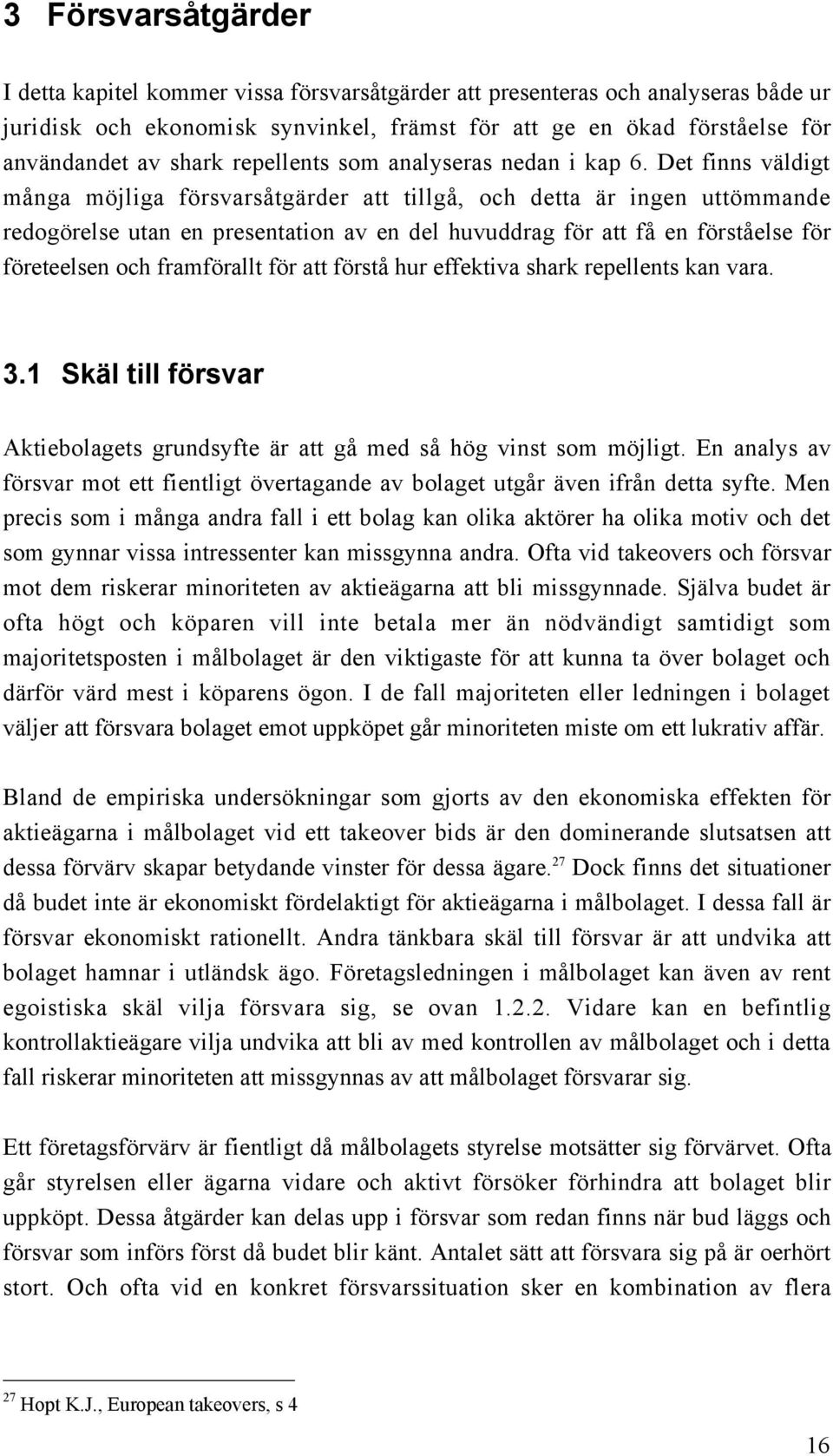 Det finns všldigt mœnga mšjliga fšrsvarsœtgšrder att tillgœ, och detta Šr ingen uttšmmande redogšrelse utan en presentation av en del huvuddrag fšr att fœ en fšrstœelse fšr fšreteelsen och
