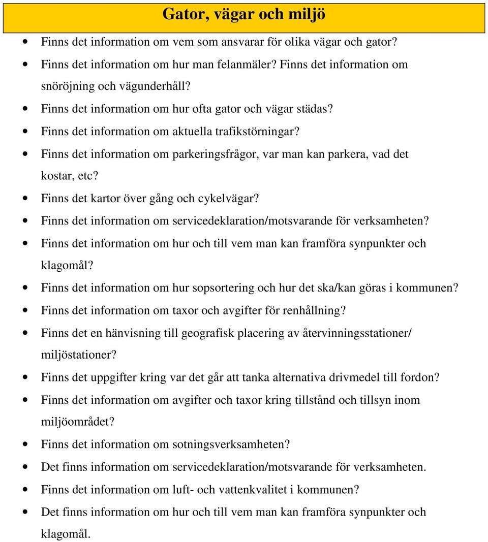 Finns det kartor över gång och cykelvägar? Finns det information om servicedeklaration/motsvarande för verksamheten? Finns det information om hur och till vem man kan framföra synpunkter och klagomål?