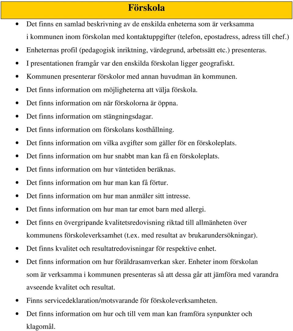 Kommunen presenterar förskolor med annan huvudman än kommunen. Det finns information om möjligheterna att välja förskola. Det finns information om när förskolorna är öppna.