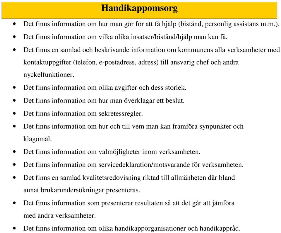 Det finns information om olika avgifter och dess storlek. Det finns information om hur man överklagar ett beslut. Det finns information om sekretessregler.