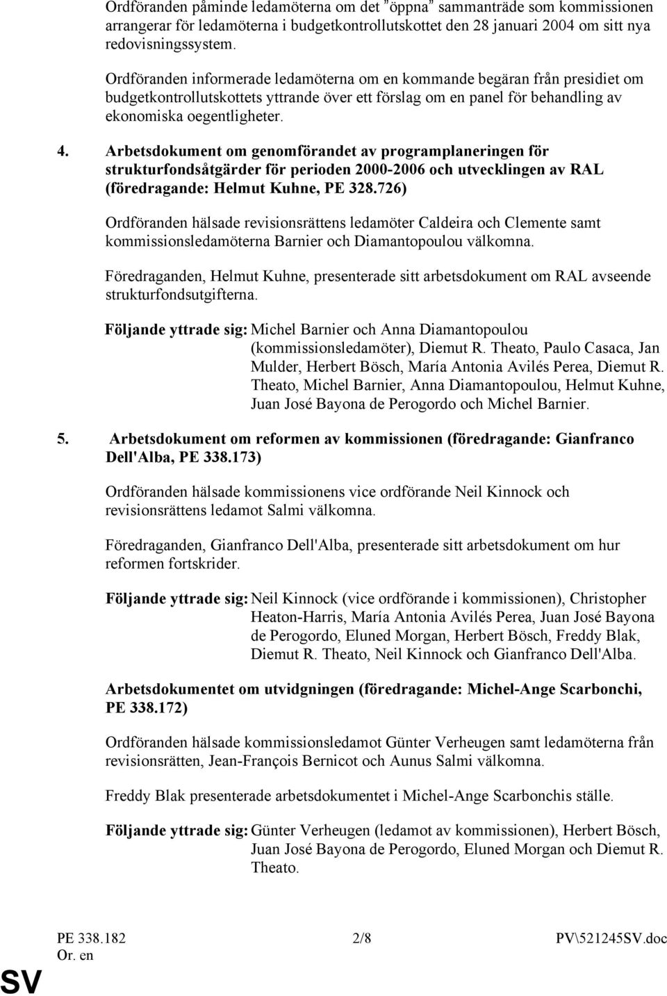 Arbetsdokument om genomförandet av programplaneringen för strukturfondsåtgärder för perioden 2000-2006 och utvecklingen av RAL (föredragande: Helmut Kuhne, PE 328.